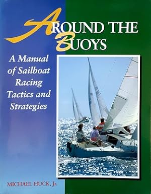 Seller image for Around The Buoys: A Manual Of Sailboat Racing Tactics And Strategies for sale by Marlowes Books and Music