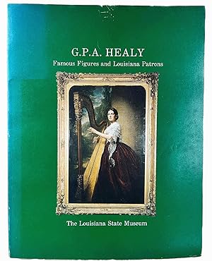Seller image for G. P. A. Healy: Famous figures and Louisiana patrons : [exhibition] the Louisiana State Museum, December 1976-May 1977 : catalogue for sale by Resource for Art and Music Books 