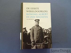 Seller image for De Eerste Wereldoorlog : koning Albert en zijn soldaten. for sale by SomeThingz. Books etcetera.