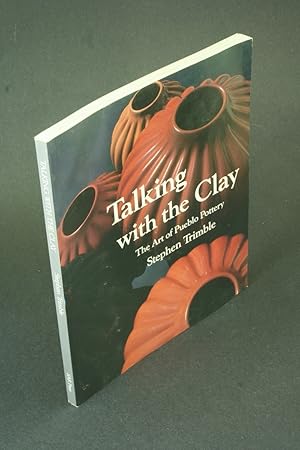 Bild des Verkufers fr Talking with the clay: the art of Pueblo pottery. Text and photographs by Stephen Trimble zum Verkauf von Steven Wolfe Books