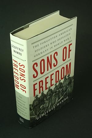 Immagine del venditore per Sons of freedom: the forgotten American soldiers who defeated Germany in World War I. venduto da Steven Wolfe Books