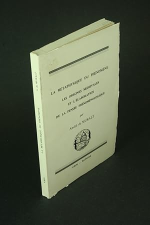 Imagen del vendedor de La mtaphysique du phnomne: les origines mdivales et l'laboration de la pense phnomnologique. a la venta por Steven Wolfe Books