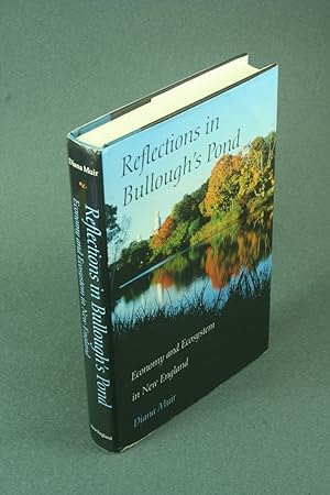 Image du vendeur pour Reflections in Bullough's Pond: economy and ecosystem in New England. mis en vente par Steven Wolfe Books