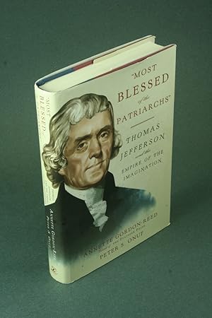 Seller image for Most blessed of the patriarchs": Thomas Jefferson and the empire of the imagination. for sale by Steven Wolfe Books