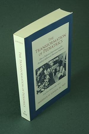 Immagine del venditore per The transformation of pediatrics: how a pediatric department and its residency influenced American pediatrics : a 125-year history (1882-2007). venduto da Steven Wolfe Books