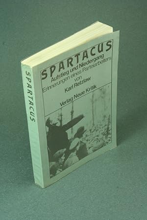 Bild des Verkufers fr Spartacus: Aufstieg und Niedergang. Erinnerungen eines Parteiarbeiters. zum Verkauf von Steven Wolfe Books