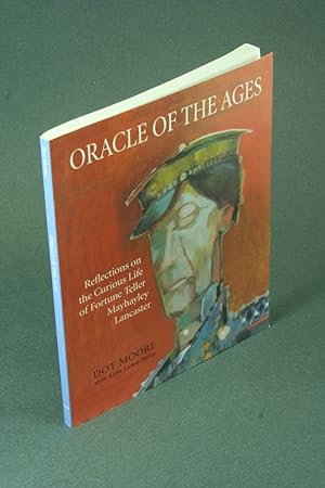 Seller image for Oracle of the Ages: Reflections on the Curious Life of Fortune Teller Mahayley Lancaster. Dot Moore with Katie Lamar Smith for sale by Steven Wolfe Books