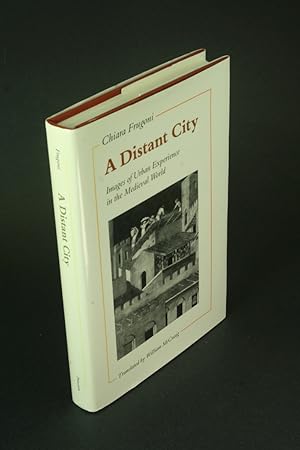 Bild des Verkufers fr A distant city: images of urban experience in the medieval world. Translated by William McCuaig zum Verkauf von Steven Wolfe Books