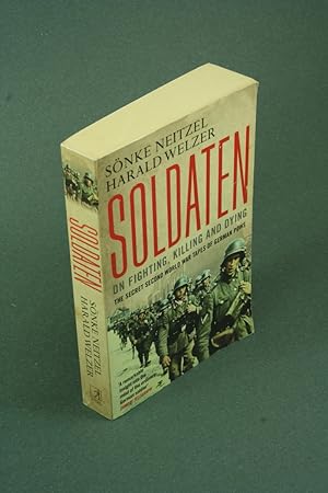 Image du vendeur pour Soldaten: on fighting, killing, and dying : the secret World War II tapes of German POWs. mis en vente par Steven Wolfe Books