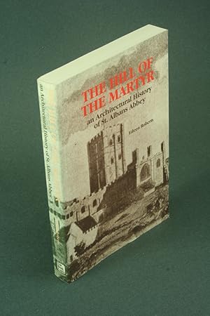 Bild des Verkufers fr The Hill of the Martyr: an architectural history of St. Albans Abbey. zum Verkauf von Steven Wolfe Books