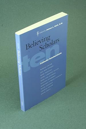 Bild des Verkufers fr Believing scholars: ten Catholic intellectuals. zum Verkauf von Steven Wolfe Books