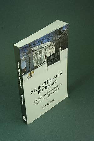Seller image for Saving Thoreau's birthplace: How citizens rallied to bring Henry out of the woods. for sale by Steven Wolfe Books