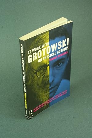 Imagen del vendedor de At work with Grotowski on physical actions. With a preface and the essay "From the theatre company to art as vehicle" by Jerzy Grotowski a la venta por Steven Wolfe Books