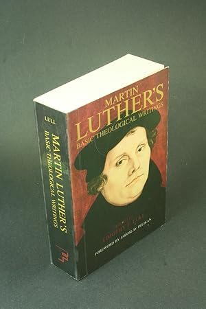 Seller image for Martin Luther's basic theological writings. Edited by Timothy F. Lull ; foreword by Jaroslav Pelikan for sale by Steven Wolfe Books