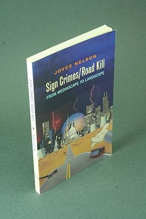 Bild des Verkufers fr Sign crimes / Road kill: from mediascape to landscape. zum Verkauf von Steven Wolfe Books