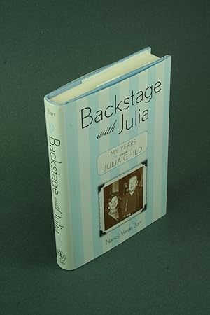 Bild des Verkufers fr Backstage with Julia: my years with Julia Child. zum Verkauf von Steven Wolfe Books