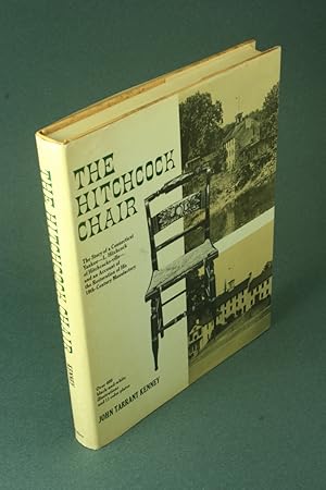 Imagen del vendedor de The Hitchcock chair; the story of a Connecticut Yankee - L. Hitchcock of Hitchcocks-ville - and an account of the restoration of his 19th-century manufactory. a la venta por Steven Wolfe Books