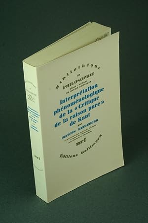 Image du vendeur pour Interprtation phnomnologique de la "Critique de la raison pure" de Kant. Texte tabli par Ingtraud Grland ; traduit de l'allemand par Emmanuel Martineau mis en vente par Steven Wolfe Books