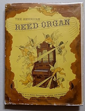 Imagen del vendedor de The American Reed Organ;: Its History, how it Works, how to Rebuild it, a la venta por K. L. Givens Books