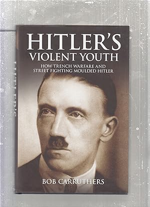 Seller image for Hitler's Violent Youth: How Trench Warfare and Street Fighting Moulded Hitler for sale by Old Book Shop of Bordentown (ABAA, ILAB)