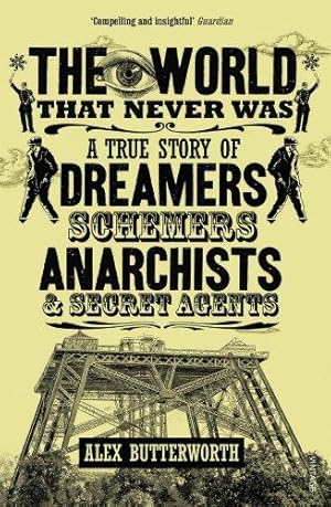 Bild des Verkufers fr The World That Never Was: A True Story of Dreamers, Schemers, Anarchists and Secret Agents zum Verkauf von WeBuyBooks