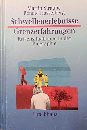 Seller image for Schwellenerlebnisse - Grenzerfahrungen : Pathologie des Schwellenbertritts, Lebensprozesse in sozialen Beziehungen, Vertrauen und Loslassen, sexueller Missbrauch und die Folgen, Erleben der Angst, Biographie in der Partnerschaft, Grenzgnger - Brckenbauer, Krise - Ausblick - Wandlung. Martin Straube ; Renate Hasselberg for sale by Logo Books Buch-Antiquariat