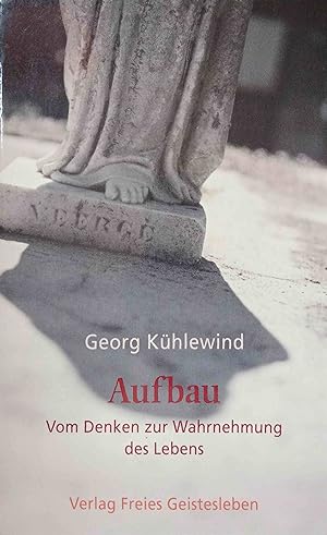 Aufbau : Vom Denken zur Wahrnehmung des Lebens. Georg Kühlewind ; aus d. Ung. übers. von Lajos Ad...