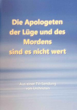 Bild des Verkufers fr Die Apologeten der Lge und des Mordens sind es nicht wert : aus einer TV-Sendung von Urchristen zum Verkauf von Logo Books Buch-Antiquariat