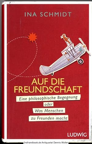 Auf die Freundschaft : eine philosophische Begegnung oder was Menschen zu Freunden macht