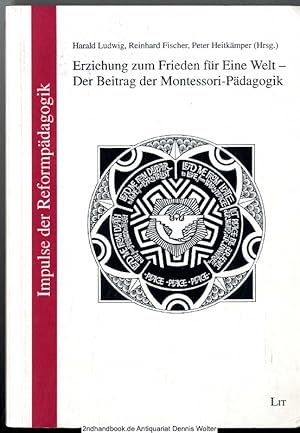 Erziehung zum Frieden für eine Welt : der Beitrag der Montessori-Pädagogik