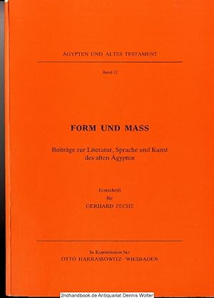 Form und Mass : Beitr. zur Literatur, Sprache u. Kunst d. Alten Ägypten ; Festschr. für Gerhard F...