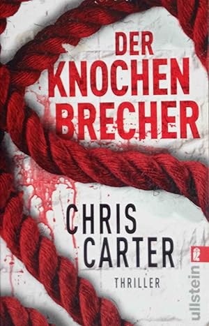 Der Knochenbrecher : Thriller. Chris Carter. Aus dem Engl. von Sybille Uplegger / Ullstein ; 28421