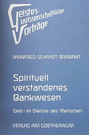 Spirituell verstandenes Bankwesen : Geld - im Dienste des Menschen leicht redigierte Nachschrift ...