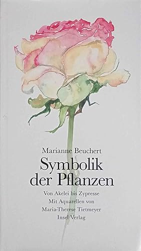Symbolik der Pflanzen : von Akelei bis Zypresse. Mit 101 Aquarellen von Maria-Therese Tietmeyer