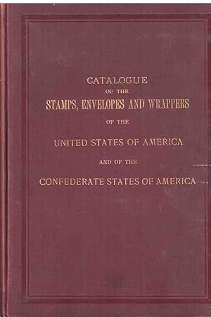 Imagen del vendedor de Catalogue Of the Stamps, Envelopes & Wrappers of the United States. & of the Confederate States of America a la venta por High Ridge Books, Inc. - ABAA