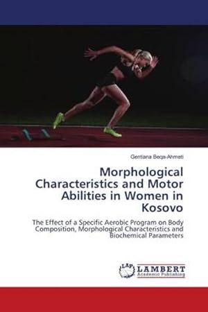 Bild des Verkufers fr Morphological Characteristics and Motor Abilities in Women in Kosovo zum Verkauf von BuchWeltWeit Ludwig Meier e.K.