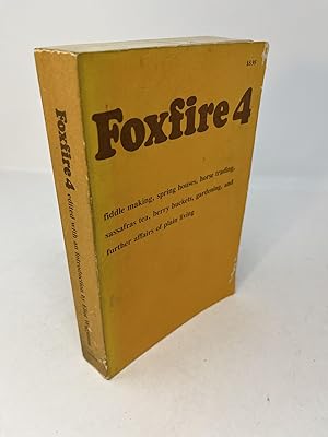 Seller image for FOXFIRE 4 Fiddle making, springhouses, horse trading, sassafras tea, berry buckets, gardening, and further affairs of plain living. for sale by Frey Fine Books