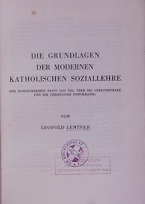 Bild des Verkufers fr DIE GRUNDLAGEN DER MODERNEN KATHOLISCHEN SOZIALLEHRE. (DIE RUNDSCHREIBEN PAPST LEO XIII. BER DIE ARBEITERFRAGE UND DIE CHRISTLICHE DEMOKRATIE) zum Verkauf von Antiquariat Bookfarm