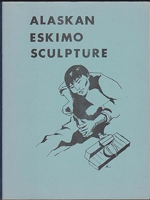 Seller image for ALASKAN ESKIMO SCULPTURE - A PUBLICATION OF THE ADULT LITERACY LABORATORY, ANCHORAGE COMMUNITY COLLEGE for sale by Easton's Books, Inc.