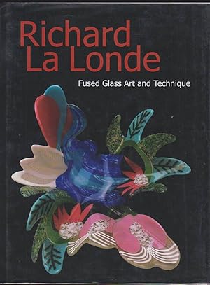 Imagen del vendedor de RICHARD LA LONDE, FUSED GLASS ART AND TECHNIQUE a la venta por Easton's Books, Inc.