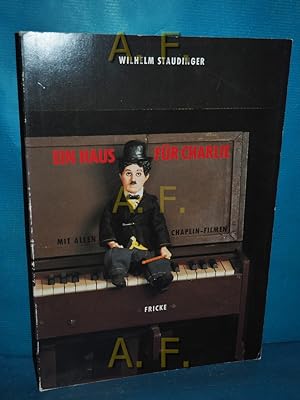 Seller image for Ein Haus fr Charlie : mit allen Chaplin-Filmen. [Farbaufnahmen: Uwe Rdenburg] for sale by Antiquarische Fundgrube e.U.
