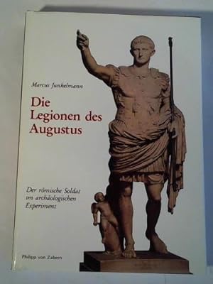 Die Legionen des Augustus. Der römische Soldat im archäologischen Experiment
