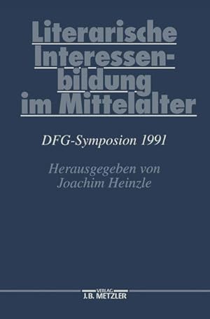 Literarische Interessenbildung im Mittelalter: DFG-Symposion 1991 (Germanistische Symposien).