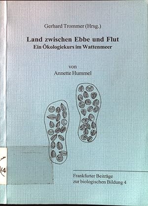 Land zwischen Ebbe und Flut : Ein Ökologiekurs im Wattenmeer. Frankfurter Beiträge zur biologisch...