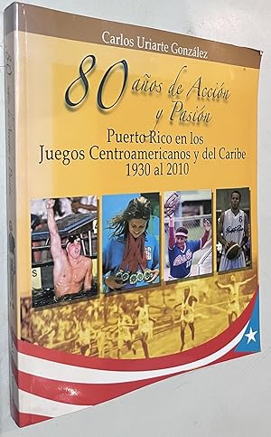 80 anos de Accion y Pasion Puerto Rico en los juegos Centroamericanos y del caribe 1930-2010