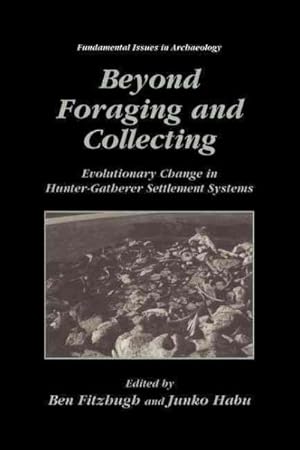 Seller image for Beyond Foraging and Collecting : Evolutionary Change in Hunter-Gatherer Settlement Systems for sale by GreatBookPrices