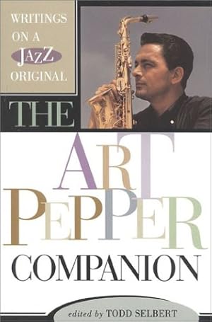 Image du vendeur pour The Art Pepper Companion: Writings on a Jazz Original mis en vente par WeBuyBooks