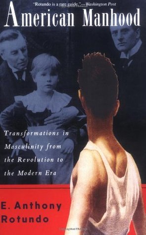 Bild des Verkufers fr American Manhood: Transformation in Masculinity from the Revolution to the Modern Era zum Verkauf von WeBuyBooks