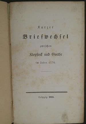 Kurzer Briefwechsel zwischen Klopstock und Goethe im Jahre 1776.
