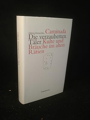 Die verzauberten Täler [Neubuch] Die urgeschichtlichen Kulte und Bräuche im alten Rätien. Wasserk...